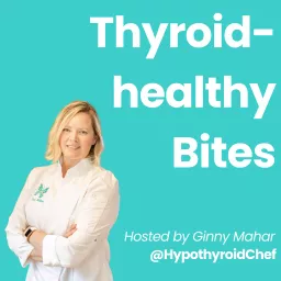 Thyroid Healthy Bites Podcast artwork