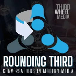 Rounding Third: Conversations in Modern Media Podcast artwork