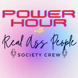Power Hour with the Real Ass People Society Crew Podcast artwork