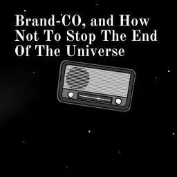 Brand-CO, and How Not To Stop The End Of The Universe Podcast artwork