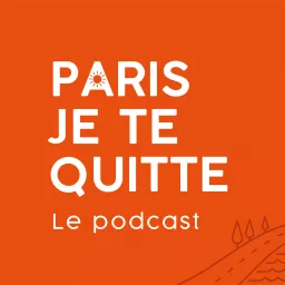 Paris, je te quitte ... le podcast artwork