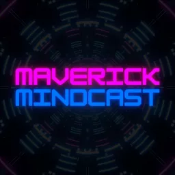 Maverick Mindcast - Fearless Truth in Pursuit of Fearless Freedom Podcast artwork