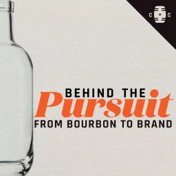 Behind the Pursuit: From Bourbon to Brand Podcast artwork