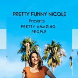 Pretty Funny Nicole Presents Pretty Amazing People Podcast artwork