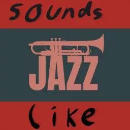 SOUNDS LIKE JAZZ Podcast artwork