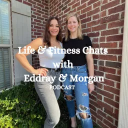 Life & Fitness Chats with Eddray & Morgan