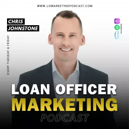 Loan Officer Marketing with Chris Johnstone Podcast artwork