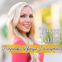 Tessa Talks: Purposeful Lifestyle Development Podcast artwork