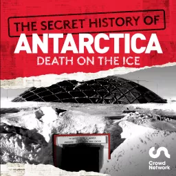 The Secret History of Antarctica: Death on the Ice Podcast artwork