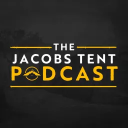 The Jacobs Tent Podcast