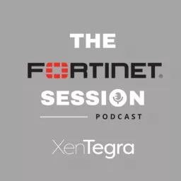 XenTegra - The Fortinet Session Podcast artwork