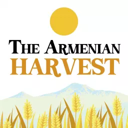 The Armenian Harvest Podcast artwork