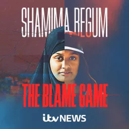Shamima Begum: The Blame Game Podcast artwork