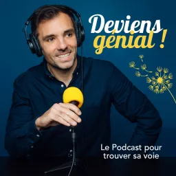 Deviens Génial ! Le podcast pour trouver sa voie.