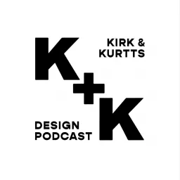 The Kirk + Kurtts Design Podcast artwork