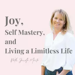 Joy, Self Mastery, and Living a Limitless Life Podcast artwork