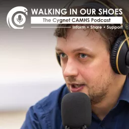 Walking In Our Shoes: The Cygnet CAMHS Podcast artwork