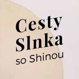 Cesty Slnka so Shinou Podcast artwork