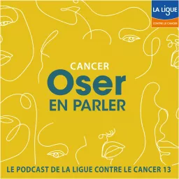 Cancer, Oser en parler // Le podcast de la Ligue contre le cancer 13 artwork