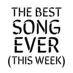 The Best Song Ever (This Week) Podcast artwork