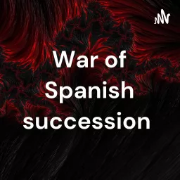 War of Spanish succession Podcast artwork
