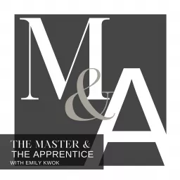The Master & The Apprentice, with Emily Kwok Podcast artwork