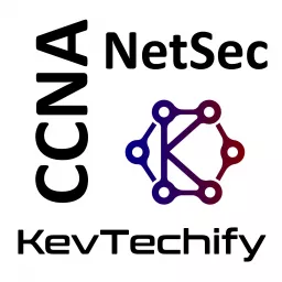 Network Security with KevTechify on the Cisco Certified Network Associate (CCNA) Podcast artwork