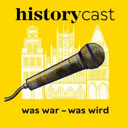 Was war, was wird? Der historycast