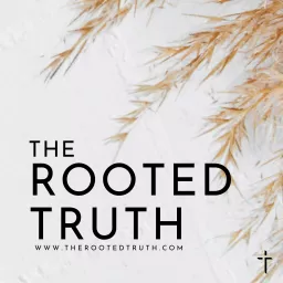 The Rooted Truth Podcast artwork