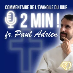 L'Évangile en 2 minutes • commentaires quotidiens