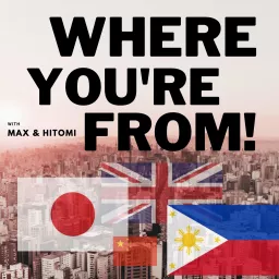 Where You're From - British, Filipino, and Japanese History with Hitomi and Max! Podcast artwork