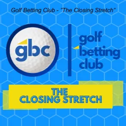 Golf Betting Club - ”The Closing Stretch” Podcast artwork