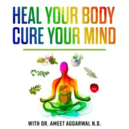 Gut Health, Mental Health, Liver Detox, Trauma Help & Holistic Medicine with Dr. Ameet Aggarwal ND Podcast artwork