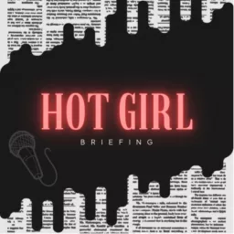 Hot Girl Briefing Podcast artwork