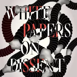 White Papers On Dissent - The Podcast artwork