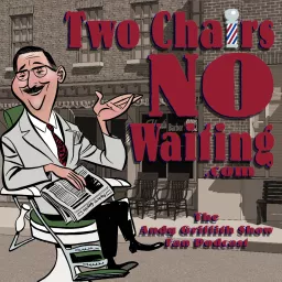 Two Chairs No Waiting Andy Griffith Show Fan Podcast artwork