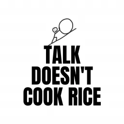 Talk Doesn't Cook Rice