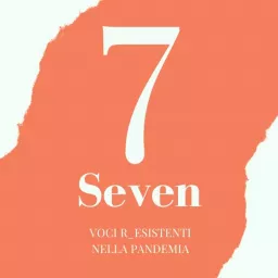 Seven. Voci r_esistenti nella pandemia Podcast artwork