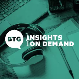 BTG Insights on Demand Podcast artwork