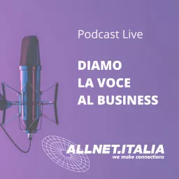 Allnet.Italia - Diamo la Voce al Business Podcast artwork