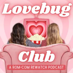 Lovebug Club: A Rom-Com Rewatch Podcast