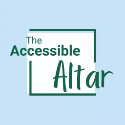 The Accessible Altar Podcast artwork