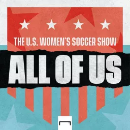 All of US: The U.S. Women's Soccer Show Podcast artwork