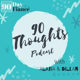 90 Thoughts: The 90 Day Fiancé Podcast artwork