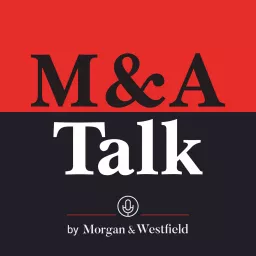 M&A Talk (Mergers & Acquisitions), by Morgan & Westfield