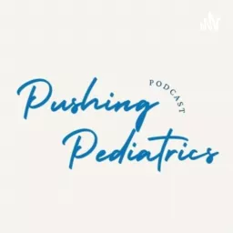 Pushing Pediatrics Podcast artwork