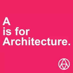A is for Architecture Podcast artwork
