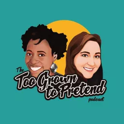 The Too Grown To Pretend Podcast artwork