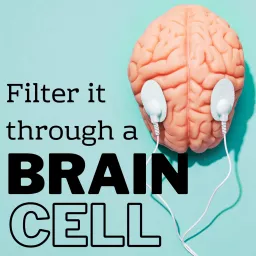 Filter It Through a Brain Cell Podcast artwork