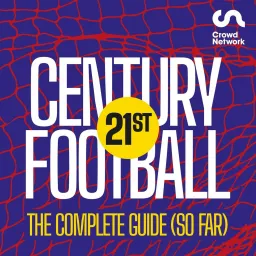 21st Century Football: The Complete Guide (so far) Podcast artwork